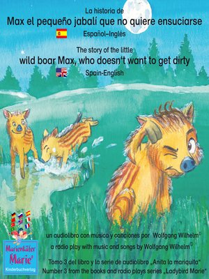 cover image of La historia de Max, el pequeño jabalí, que no quiere ensuciarse. Español-Inglés. / the story of the little wild boar Max, who doesn't want to get dirty. Spanish-English.